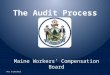 The Audit Process Maine Workers’ Compensation Board Rev 5/20/2013