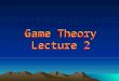1 Game Theory Lecture 2 Game Theory Lecture 2. Spieltheorie- Übungen P. Kircher: Dienstag – 09:15 - 10.45 HS M S. Ludwig: Donnerstag - 9.30-11.00 Uhr