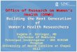 Office of Research on Women’s Health (ORWH) Building the Next Generation of Women’s Health Researchers Eugene P. Orringer, MD Professor of Medicine Principal