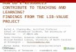H OW D O E-R ESOURCES C ONTRIBUTE TO T EACHING AND L EARNING ? F INDINGS FROM THE L IB -V ALUE P ROJECT Rachel A. Fleming - May, Assistant Professor School