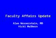 Faculty Affairs Update Alan Wasserstein, MD Vicki Mulhern