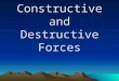 Constructive and Destructive Forces. Layers of the Earth