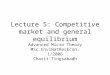Lecture 5: Competitive market and general equilibrium Advanced Micro Theory MSc.EnviNatResEcon. 1/2006 Charit Tingsabadh