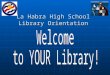 La Habra High School Library Orientation La Habra High School Library Orientation