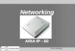 Networking ARIA IP - 60 Anton Hattingh. Content  Overview  Networking Configuration  VoIP Connection  Admin Programming  IP Phone Registration