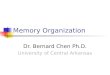 Memory Organization Dr. Bernard Chen Ph.D. University of Central Arkansas