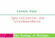 Lesson Four Specialization and Interdependence The Economy of Michigan Unit Two: