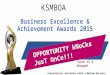 KSMBOA Business Excellence & Achievement Awards 2015 Presented by: Karnataka Small & Medium Business Owner’s Association OPPORTUNITY kNoCks JusT OnCe!!!