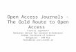 Open Access Journals - The Gold Route to Open Access Francis Jayakanth National Centre for Science Information Indian Institute of Science Bangalore –