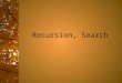 Recursion, Search. Recursion – the Easy Solution Recursion is a technique for reducing a complex problem to repeated solution of easy problems. The book