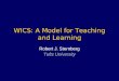WICS: A Model for Teaching and Learning Robert J. Sternberg Tufts University