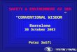 SAFETY & ENVIRONMENT AT SEA “CONVENTIONAL WISDOM” Barcelona 30 October 2003 Peter Swift