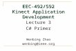 EEC-492/592 Kinect Application Development Lecture 3 C# Primer Wenbing Zhao wenbing@ieee.org