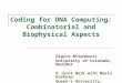 Coding for DNA Computing: Combinatorial and Biophysical Aspects Olgica Milenkovic University of Colorado, Boulder A Joint Work with Navin Kashyap Queen’s
