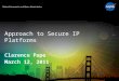 Approach to Secure IP Platforms Clarence Pape March 12, 2011