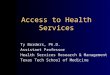 Access to Health Services Ty Borders, Ph.D. Assistant Professor Health Services Research & Management Texas Tech School of Medicine
