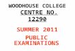 WOODHOUSE COLLEGE CENTRE NO. 12290 SUMMER 2011 PUBLIC EXAMINATIONS