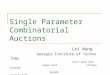 Single Parameter Combinatorial Auctions Lei Wang Georgia Institute of Technology Joint work with Gagan Goel Chinmay Karande Google Georgia Tech