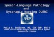 Speech-Language Pathology and Dysphagia Nursing QUERI Paula A. Sullivan, MS, CCC-SLP, BRS-S North Florida/South Georgia Veterans Health System Gainesville,