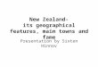 New Zealand- its geographical features, main towns and fame Presentation by Sixten Hinnov