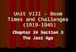 Unit VIII – Boom Times and Challenges (1919-1945) Chapter 24 Section 3 The Jazz Age