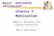 Myers’ EXPLORING PSYCHOLOGY (4th Ed) Chapter 9 Motivation James A. McCubbin, PhD Clemson University Worth Publishers