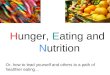 Hunger, Eating and Nutrition Or, how to lead yourself and others to a path of healthier eating…