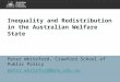 Inequality and Redistribution in the Australian Welfare State Peter Whiteford, Crawford School of Public Policy peter.whiteford@anu.edu.au