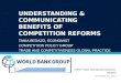 UNDERSTANDING & COMMUNICATING BENEFITS OF COMPETITION REFORMS TANIA BEGAZO, ECONOMIST COMPETITION POLICY GROUP TRADE AND COMPETITIVENESS GLOBAL PRACTICE