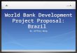 World Bank Development Project Proposal: Brazil By Jeffery Wong