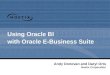 Using Oracle BI with Oracle E-Business Suite Andy Donovan and Daryl Orts Noetix Corporation