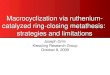 Macrocyclization via ruthenium- catalyzed ring-closing metathesis: strategies and limitations Joseph Grim Kiessling Research Group October 8, 2009