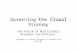 Governing the Global Economy The Future of Multilateral Economic Institutions Chapter 4; Richard Higgott in Beeson and Bisley