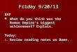 Friday 9/20/13 RAP What do you think was the Roman Empire’s biggest achievement? Explain. What do you think was the Roman Empire’s biggest achievement?