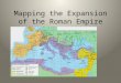 Mapping the Expansion of the Roman Empire. A quick review of the Roman Republic and the transition to an Empire Accompanied by video contained in the