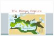 The Roman Empire Geography of Italy not broken up into small valleys like Greece the Apennine Mts, running like a backbone down Italy, are not as rugged