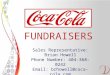 FUNDRAISERS Sales Representative: Brian Howell Phone Number: 404-368-0242 Email: brhowell@coca-cola.com