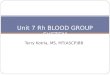 Terry Kotrla, MS, MT(ASCP)BB Unit 7 Rh BLOOD GROUP SYSTEM