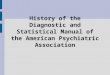History of the Diagnostic and Statistical Manual of the American Psychiatric Association