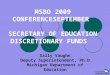 MSBO 2009 CONFERENCESEPTEMBER SECRETARY OF EDUCATION DISCRETIONARY FUNDS Sally Vaughn Deputy Superintendent, Ph.D. Michigan Department of Education