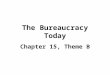 The Bureaucracy Today Chapter 15, Theme B. Civil Servants ~3.5 million work directly for fed gov’t, 17 million if you include states Spoils System- Patronage
