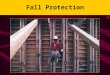 Fall Protection. Why Fall Protection? Do your hands get sweaty when you watch someone working from heights? Do you know anyone who has fallen off of a