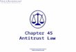 Chapter 45 Antitrust Law. Introduction Common law actions intended to limit restrains on trade and regulate economic competition. Embodied almost entirely