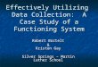 Effectively Utilizing Data Collection: A Case Study of a Functioning System Robert Bartelt & Kristen Gay Silver Springs – Martin Luther School