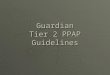 Guardian Tier 2 PPAP Guidelines.  All submissions shall follow AIAG 4TH Edition PPAP Submission guidelines with some exceptions.  Customer Specific