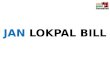 JAN LOKPAL BILL. Anna Hazare spearheaded a nationwide campaign to demand a strong anti-corruption law Jan Lokpal Bill