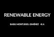 RENEWABLE ENERGY BASILI MONTURIOL GIMÉNEZ 4t A. MAIN FORMS OF RENEWABLE ENERGY - WIND POWER. - HYDROPOWER. - SOLAR ENERGY. - BIOFUEL. - GEOTHERMAL ENERGY