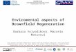 Enviromental aspects of Brownfield Regeneration Barbara Vojvodíková, Marcela Maturová „This project has been funded with support from the European Commission
