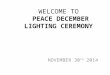 WELCOME TO PEACE DECEMBER LIGHTING CEREMONY NOVEMBER 30 TH 2014