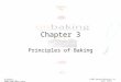 On Baking© 2005 Pearson Education, Inc. Labensky et al. Upper Saddle River, New Jersey 07458 Chapter 3 Principles of Baking